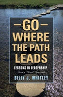 Go Where The Path Leads: Lessons in Leadership From a 'Novel' Approach 1647187567 Book Cover