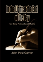 In the Light at the End of the Day: How Being Positive Saved My Life null Book Cover