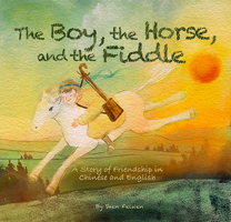 The Boy, the Horse, and the Fiddle: A Story of Friendship in Chinese and English 1632880431 Book Cover