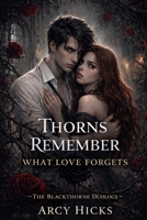 Thorns Remember What Love Forgets (The Blackthorne Duology) B0GJDFG9H8 Book Cover