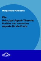 Die Principal-Agent-Theorie: Positive Und Normative Aspekte Fur Die Praxis 3868152733 Book Cover