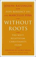 Without Roots: The West, Relativism, Christianity, Islam 0465006345 Book Cover