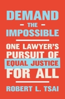 Demand the Impossible: One Lawyer?s Pursuit of Equal Justice for All 0393867838 Book Cover