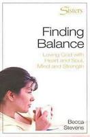 Finding Balance: Loving God With Heart And Soul, Mind And Strength (Sisters) 0687345103 Book Cover
