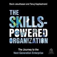 The Skills-Powered Organization: The Journey to the Next-Generation Enterprise B0F41371QW Book Cover
