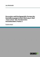 Persuasion und Streitgespr�ch. Formen der Darstellung gegnerischer Meinung in f�nf face � face des franz�sischen Fernsehsenders France 2 3638681149 Book Cover