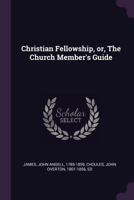 Christian Fellowship: The Church Member's Guide 1612037933 Book Cover