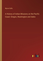 A History of Indian Missions on the Pacific Coast: Oregon, Washington and Idaho 1017447101 Book Cover