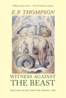 Witness Against the Beast: William Blake and the Moral Law 1565840585 Book Cover