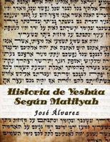 Historia de Yeshua Segun Matityah 149092437X Book Cover