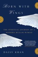 Born with Wings: The Spiritual Journey of a Modern Muslim Woman 0812995260 Book Cover