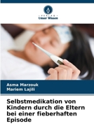 Selbstmedikation von Kindern durch die Eltern bei einer fieberhaften Episode 6207357302 Book Cover