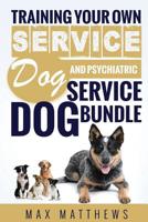 Service Dog: Training Your Own Service Dog AND Psychiatric Service Dog BUNDLE! 1729779913 Book Cover