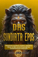 DAS SUNDIATA-EPOS: Afrikanische mündliche Tradition, legendärer König von Mali und die Ursprünge des westafrikanischen Imperiums (German Edition) B0FR59SHCM Book Cover