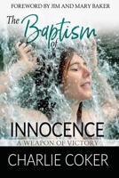 The Baptism of Innocence: A Weapon of Victory 1733078649 Book Cover