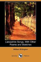 Lancashire Songs, with Other Poems and Sketches 1409965902 Book Cover