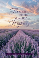Flowers Bloom Along Life's Highway B0F5NCRGYV Book Cover