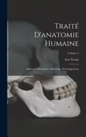 Traité D'anatomie Humaine: Anatomie Descriptive, Histologie, Développement; Volume 2 1016080328 Book Cover