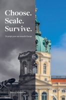 Choose. Scale. Survive. - Un projet pour une nouvelle Europe.: Une architecture de réforme pour l'Europe qu'on nous avait promise (French Edition) B0H51S7CGN Book Cover