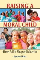 Raising a Moral Child: How Faith Shapes Behavior 0809148617 Book Cover