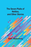 The Seven Plaits of Nettles, and other stories 9357973591 Book Cover