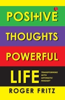 Positive Thoughts Powerful Life: Transforming with Optimistic Mindset 9357028676 Book Cover