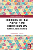 Indigenous Cultural Property and International Law: Restitution, Rights and Wrongs 0367182009 Book Cover