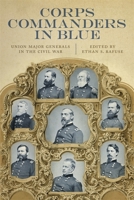 Corps Commanders in Blue: Union Major Generals in the Civil War (Conflicting Worlds: New Dimensions of the American Civil War) 0807157023 Book Cover
