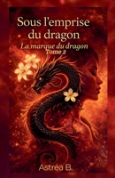 La marque du dragon (Sous l'Emprise Du Dragon) (French Edition) B0GRCRDM6P Book Cover