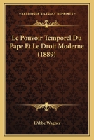 Le Pouvoir Temporel Du Pape Et Le Droit Moderne (1889) 1120428513 Book Cover