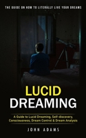 Lucid Dreaming: The Ultimate Guide on How to Literally Live Your Dreams 177719962X Book Cover