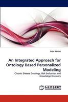 An Integrated Approach for Ontology Based Personalized Modeling: Chronic Disease Ontology, Risk Evaluation and Knowledge Discovery 3838351533 Book Cover