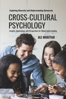 Cross Cultural Psychology: Exploring Diversity and Understanding Universals (Insights, Applications, and Perspectives for Global Understanding) B0F37KV8S1 Book Cover