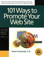 101 Ways to Promote Your Web Site: Filled with Proven Internet Marketing Tips, Tools, Techniques, and Resources to Increase Your Web Site Traffic