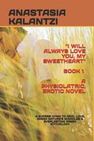 I Will Always Love You, My Sweetheart - A Physiolatric, Erotic Novel: A Superb Hymn to Real Love, Greek Nature's Miracles & Everlasting Greek Mythology 1730796710 Book Cover