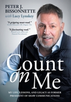 Count on Me: My Life, Lessons, and Legacy as Former President of Shaw Communications 1990688586 Book Cover