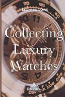 Collecting Luxury Watches 3739383674 Book Cover