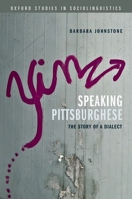 Speaking Pittsburghese: The Story of a Dialect 0199945705 Book Cover