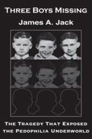 Three Boys Missing: The Tragedy That Exposed the Pedophilia Underworld 0977628140 Book Cover