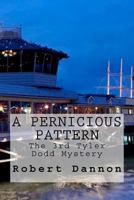 A Pernicious Pattern: The 3rd Tyler Dodd Mystery 1477502092 Book Cover