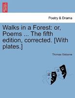Walks in a Forest: or, Poems ... The fifth edition, corrected. [With plates.] 1241093946 Book Cover