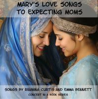 Mary's Love Songs to Expecting Moms 1963227492 Book Cover