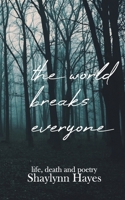 The World Breaks Everyone: Life, Death, and Poetry B08ZFN425L Book Cover