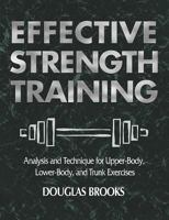 Effective Strength Training: Analysis and Technique for Upper Body, Lower Body, and Trunk Exercises 0736041818 Book Cover