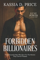 Forbidden Billionaires: Three Powerful Men Who Burn For The Women They Cannot Possess (Luxe Power Collection) B0GF7LZ8P6 Book Cover