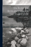 En rejse til Rusland under tsar Peter; dagbogsoptegnelser af viceadmiral Just Juel, dansk gesandt i Rusland 1709-1711, med illustrationer og oplysende anmaerkninger ved Gerhard L. Grove 1022224107 Book Cover