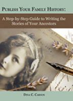 Publish Your Family History: A Step-By-Step Guide to Writing the Stories of Your Ancestors 1879579634 Book Cover