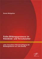 Fr?he Bildungsprozesse Im Kleinkind- und Vorschulalter Unter Besonderer Ber?cksichtigung der Bindungstheorie Von John Bowlby 3842889445 Book Cover