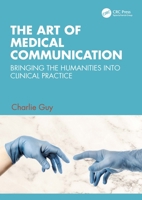 The Art of Medical Communication: Bringing the Humanities Into Clinical Practice 1032272724 Book Cover