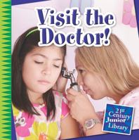 Visit the Doctor! (21st Century Junior Library: Your Healthy Body) 1633620247 Book Cover